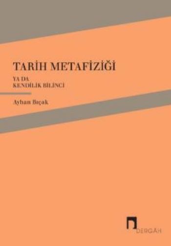 Tarih Metafiziği ya da Kendilik Bilinci %17 indirimli Ayhan Bıçak