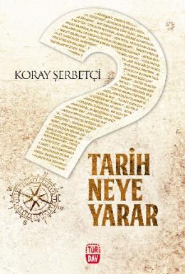 Tarih Neye Yarar Koray Şerbetçi