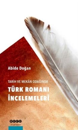Tarih ve Mekan Odağında Türk Romanı İncelemeleri Abide Doğan