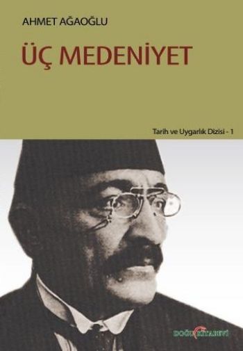 Tarih ve Uygarlık Dizisi-1: Üç Medeniyet %17 indirimli Ahmet Ağaoğlu