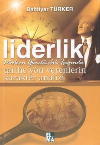 Tarihe Yön Verenlerin Karakter Analizi  Liderlik Modern Yöneticilik Işığında