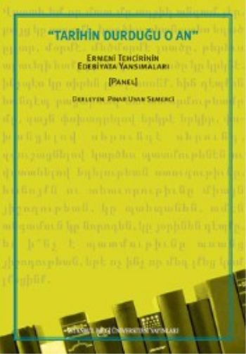 Tarihin Durduğu O An-Ermeni Tehcirinin Edebiyata Yansımaları