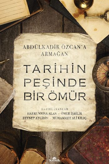 Tarihin Peşinde Bir Ömür - Abdülkadir Özcan’a Armağan FERİDUN EMECEN