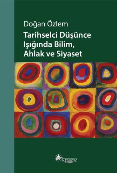 Tarihselci Düşünce Işığında Bilim Ahlak ve Siyaset