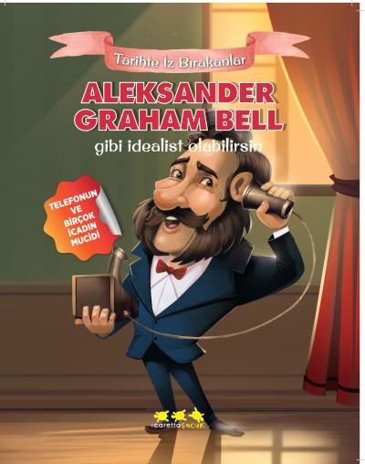 Tarihte Iz Bırakanlar-A. Graham Bell Gibi İdealist Olabilirsin