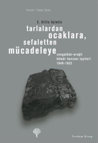 Tarlalardan Ocaklara ,Sefaletten Mücadeleye E. Attila Aytekin