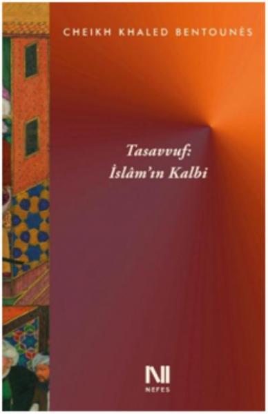 Tasavvuf : İslam’ın Kalbi Cheikh Khaled Bentounes