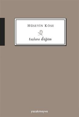 Taşlara Düğüm Hüseyin Köse