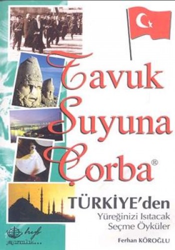 Tavuk Suyuna Çorba Türkiye’den Yüreğinizi Isıtacak Seçme Öyküler