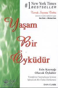 Tavuk Suyuna Çorba Yaşam Bir Öyküdür Yüreğinizi Sarmalayıp İçinize İşleyecek Bir Öykü Derlemesi