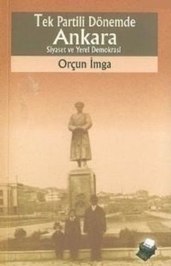 Tek Partili Dönemde Ankara Siyaset ve Yerel Demokr %17 indirimli Orçun