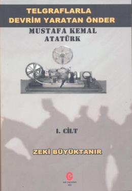 Telgraflarla Devrim Yaratan Önder Mustafa Kemal At