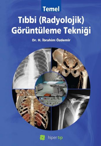 Temel Tıbbi Radyolojik Görüntüleme Tekniği %17 indirimli İbrahim Özdem