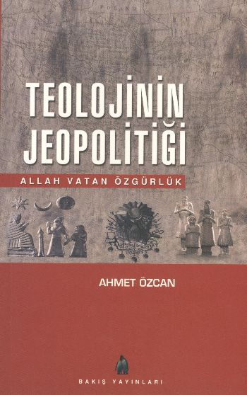 Teolojinin Jeopolitiği (Allah Vatan Özgürlük) %17 indirimli Ahmet Özca