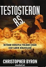 Testosteron A.Ş. İktidar Hırsıyla Yoldan Çıkan CEO’ların Hikayeleri