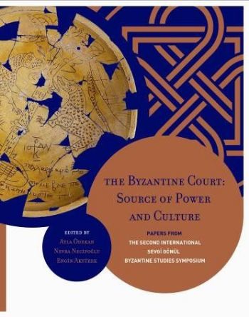 The Byzantine Court: Source of Power and Culture Papers from the Second International Sevgi Gönül Byzantine Studies Symposium