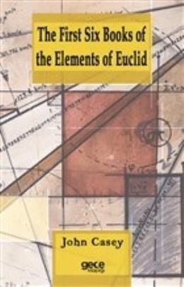 The First Six Books of the Elements of Euclid John Casey