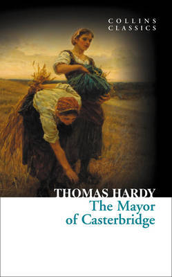 The Mayor of Casterbridge (Collins Classics)