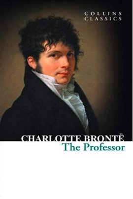The Professor (Collins Classics) Charlotte Bronte