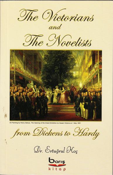 The Victorians and The Novelists from Dickens to Hardy Ertuğrul Koç