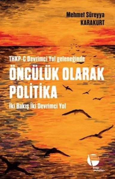 THKP-C Devrimci Yol Geleğinde Öncülük Olarak Politika Mehmet Süreyya K