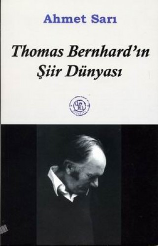 Thomas Bernhardın Şiir Dünyası %17 indirimli Ahmet Sarı