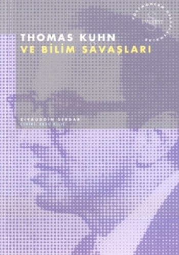 Thomas Kuhn ve Bilim Savaşları Postmodern Hesaplaşmalar