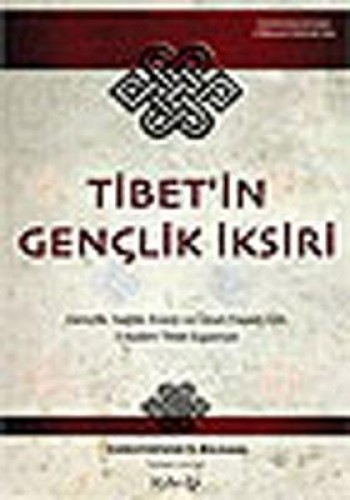 Tibet’in Gençlik İksiri Gençlik, Sağlık ve Uzun Yaşam İçin 5 Kadim Tibet Egzersizi