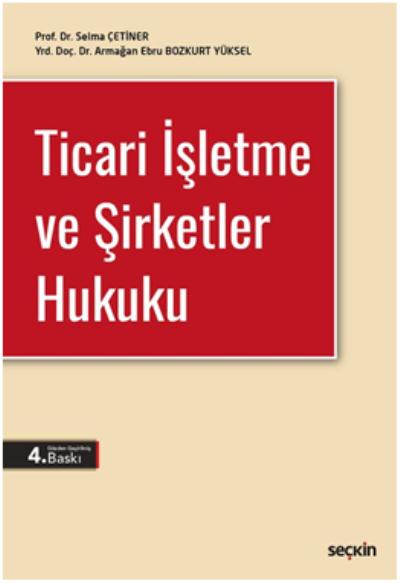 Ticari İşletme ve Şirketler Hukuku Selma Çetiner-Armağan Ebru Bozkurt 