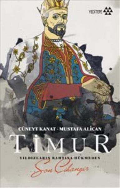 Timur - Yıldızların Bahtına Hükmeden Son Cihangir Cüneyt Kanat-Mustafa