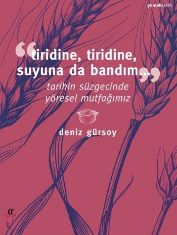 Tiridine Tiridine Suyuna Da Bandım Tarihin Süzgecinde Yöresel Mutfağımız