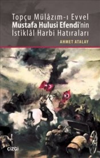 Topçu Mülazım-ı Evvel Mustafa Hulusi Efendinin İstiklal Harbi Hatıraları