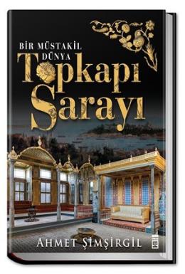 Topkapı Sarayı - Bir Müstakil Dünya (Ciltli)