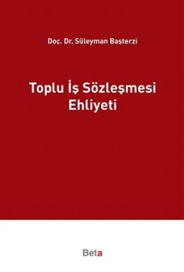 Toplu İş Sözleşmesi Ehliyeti Süleyman Başterzi