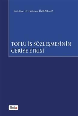 Toplu İş Sözleşmesinin Geriye Etkisi Ercüment Özkaraca