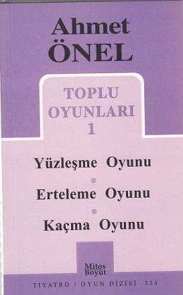 Ahmet Önel Toplu Oyunları-1: Yüzleşme Oyunu-Erteleme Oyunu-Kaçma Oyunu