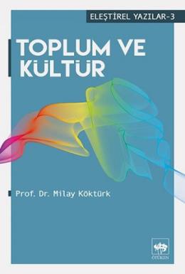 Toplum ve Kültür Eleştirel Yazılar - 3 Milay Köktürk