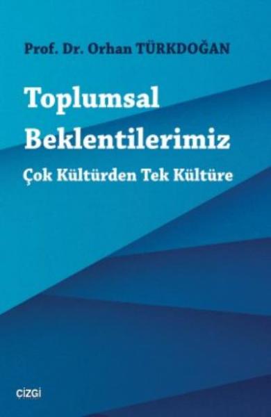 Toplumsal Beklentilerimiz-Çok Kültürden Tek Kültüre Orhan Türkdoğan
