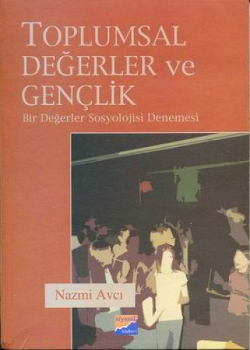 Toplumsal Değerler ve Gençlik Bir Değerler Sosyolojisi Denemesi