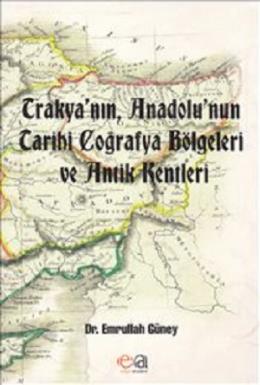 Trakya'nın,Anadolu'nun Tarihi Coğrafya Bölgeleri ve Antik Kentleri