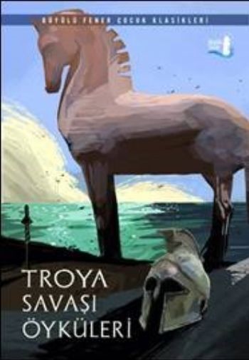 Troya Savaşı Öyküleri Troya Savaşı Öyküleri