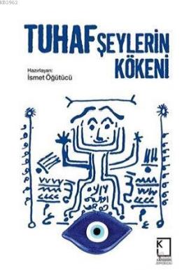 Tuhaf Şeylerin Kökeni İsmet Öğütücü