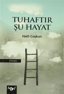 Tuhaftır Şu Hayat