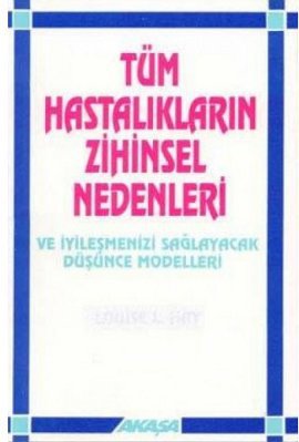 Tüm Hastalıkların Zihinsel Nedenleri Louise L. Hay