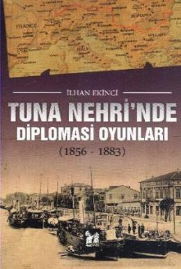 Tuna Nehrinde Diplomasi Oyunları 1856-1883 %17 indirimli İlhan Ekinci