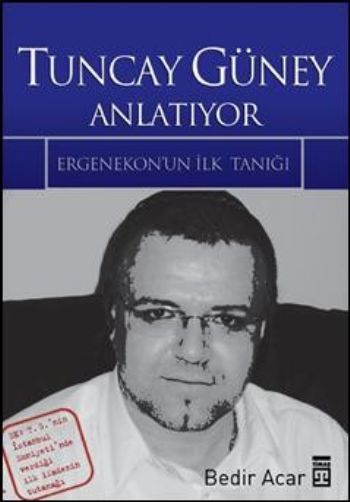 Tuncay Güney Anlatıyor-Ergenekon'un İlk Tanığı