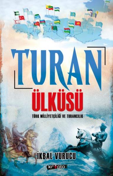 Turan Ülküsü Türk Milliyetçiliği ve Turancılık İkbal Vurucu