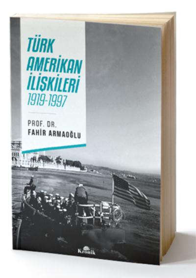 Türk Amerikan İlişkileri 1919 - 1997 Fahir Armaoğlu