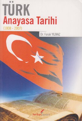 Türk Anayasa Tarihi 1808 - 2007 Faruk Yılmaz