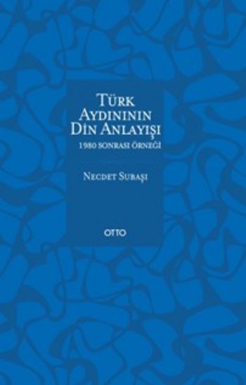 Türk Aydınının Din Anlayışı 1980 Sonrası Örneği Necdet Subaşı